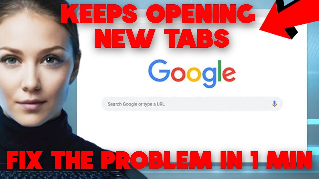 How to Fix Google "Chrome Keeps Opening New Tabs, Automatically Opening ...