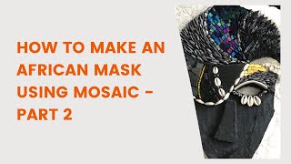 HOW TO MAKE AN AFRICAN MASK USING MOSAIC - PART 2