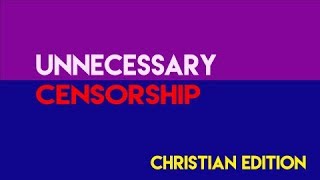 Unnecessary Censorship - Christian Edition