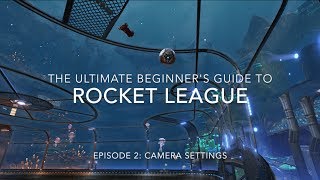 The Ultimate Beginners Guide to Rocket League! Episode 2: Camera settings