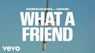 Benjamin William Hastings, Aodhán King - What A Friend