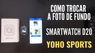 Como trocar a foto de fundo do Smartwatch D20 Yoho Sports