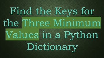 Find the Keys for the Three Minimum Values in a Python Dictionary