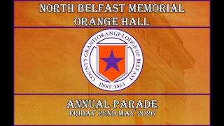 North Belfast Memorial Orange Hall Annual Parade (Full Parade) 22/05/26
