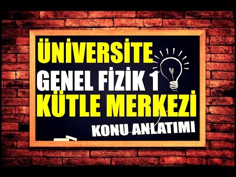 ÜNİVERSİTE FİZİĞİ KÜTLE MERKEZİ KONU ANLATIMI FİNALLERE HAZIRLIK GENEL FİZİK