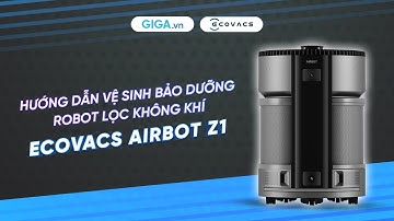 Hướng dẫn vệ sinh và bảo dưỡng robot lọc không khí Ecovacs Airbot Z1 | GIGA.vn
