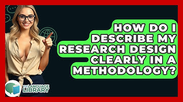 How Do I Describe My Research Design Clearly In A Methodology? - The Language Library