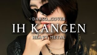 🎵Darso_(ihh kangen version heavy metal) _Cover