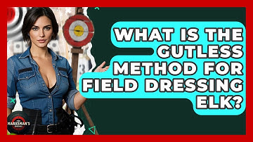 What Is The Gutless Method For Field Dressing Elk? - The Marksman