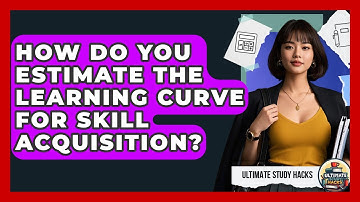 How Do You Estimate The Learning Curve For Skill Acquisition? - Ultimate Study Hacks