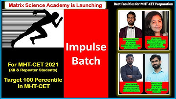 Impulse Batch Update,MHT-CET2021,Matrix Science Academy