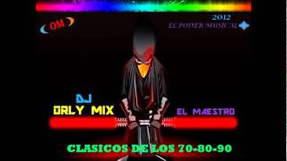 Video thumbnail of "CLASICOS DE LOS 70-80-90 BAILABLES DJ ORLY MIX.wmv"