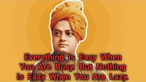 Everything Is Easy When You Are Busy. But Nothing Is Easy When You Are Lazy. | By Swami Vivekanand |