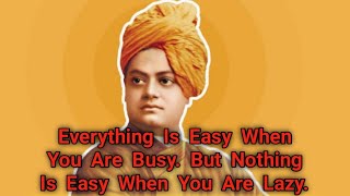 Everything Is Easy When You Are Busy. But Nothing Is Easy When You Are Lazy. By Swami Vivekanand