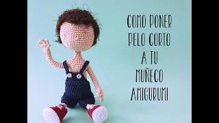 CÓMO PONER PELO CORTO A TU MUÑECO AMIGURUMI