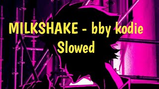 MILKSHAKE - bby kodie (slowed tiktok)