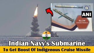 Indian Navy's Submarine to get boost of indigenous cruise missile