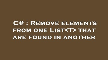 C# : Remove elements from one List T  that are found in another