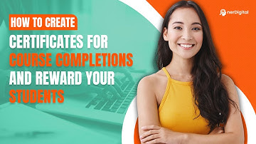 How to Create Certificates for Course Completions and Reward Your Students