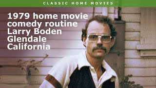 1979 home movie with sound - comedy routine Larry Boden, Glendale California