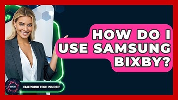 How Do I Use Samsung Bixby? - Emerging Tech Insider
