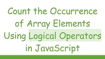 Count the Occurrence of Array Elements Using Logical Operators in JavaScript