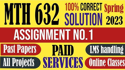 MTH632 Assignment 1 Spring 2023 Solution|MTH 632|Assignment|spring 2023|Solution|complex NUMBER|VU.