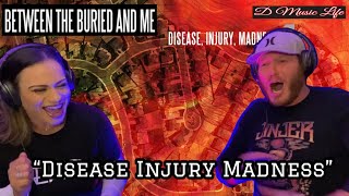 Between the Buried and Me - Disease, Injury, Madness (Reaction) WTF? Who is this Band!!!??? #btbam