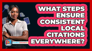 What Steps Ensure Consistent Local Citations Everywhere? - SearchEnginesHub.com