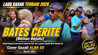 Lagu Sasak Terbaik 2026 || BATES CERITE (Betian Bejulu) || Cover Gazali ALBA 05 Karya Davin Dmj 