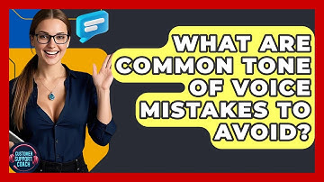 What Are Common Tone Of Voice Mistakes To Avoid? - Customer Support Coach
