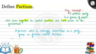 Define Partisan. P Key concept A political party is a group of peop...