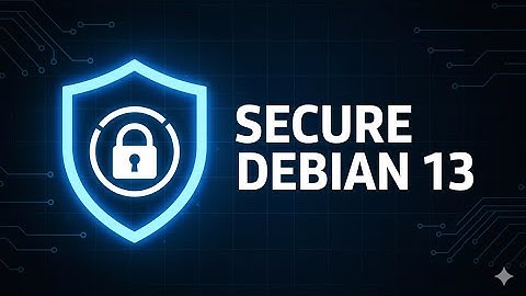 Secure Debian 13 — Complete Hardening Guide | UFW, AppArmor, Fail2Ban, ClamAV & Kernel Tweaks
