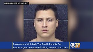 Border Agent Accused Of Killing Mom & Child Faces Death Penalty