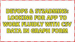 Celebrity DevOps & SysAdmins: Looking for app to work fluidly with CSV data in graph form (2 Solutions!!) Wealth