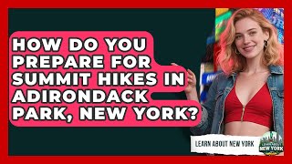 How Do You Prepare For Summit Hikes In Adirondack Park, New York? - Learn About New York