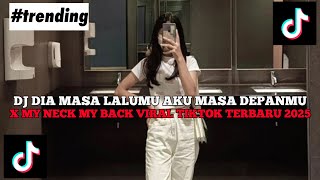 DJ DIA MASALALUMU AKU MASA DEPANMU X MY NECK MY BACK TERBARU 2025 !!