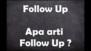 Apa arti kata Follow Up ?