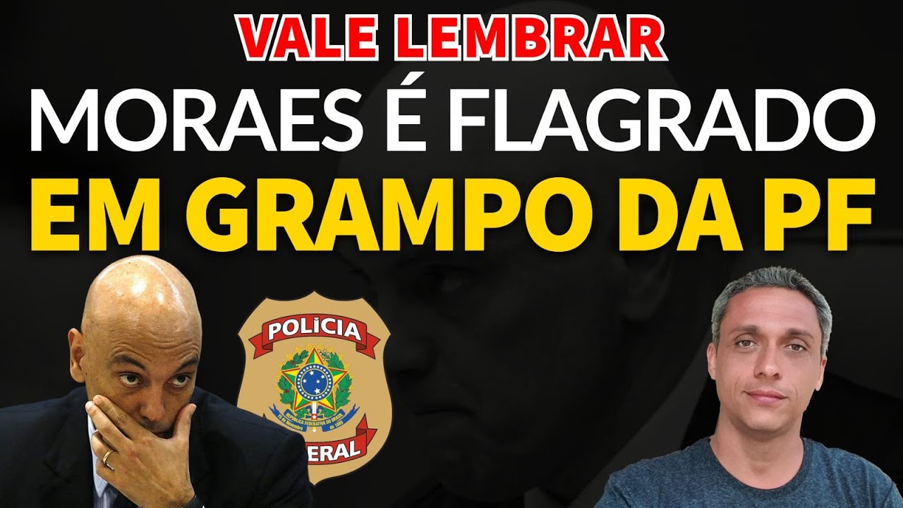 Vale a pena lembrar - O dia em que Moraes apareceu em um grampo da PF