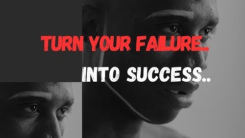TURN FAILURE INTO SUCCESS - Empowerment Video (Motivation)..