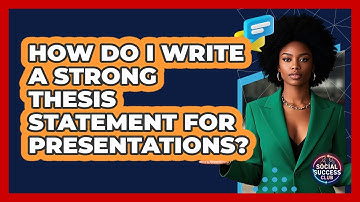 How Do I Write A Strong Thesis Statement For Presentations? - Social Success Club