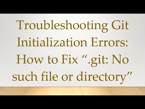 Troubleshooting Git Initialization Errors: How to Fix “.git: No such file or directory”