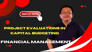 Financial Management; Project Evaluations in Capital Budgeting