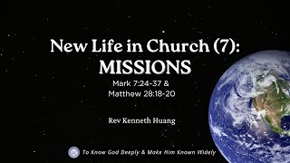 CCMC Sermon of 19 Oct 2025: New Life in Church (7) - MISSIONS (by Rev Kenneth Huang)