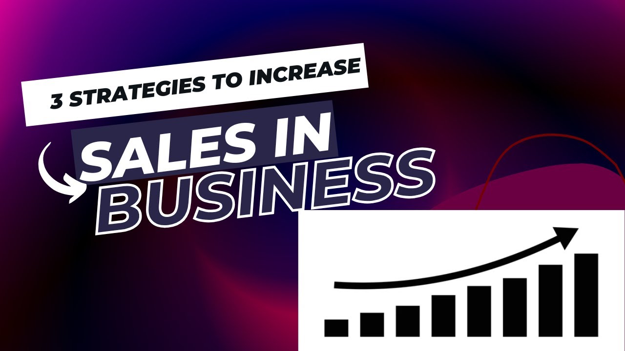 3 STRATEGIES TO INCREASE SALES IN BUSINESS - YouTube
