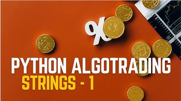 Python Strings | Part1 | Python Basics For Algorithmic Trading