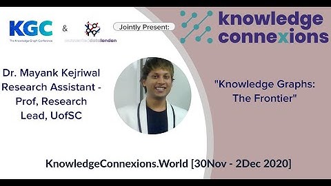 Knowledge Graphs: The Frontier | Mayank Kejriwal | Knowledge Connexions 2020