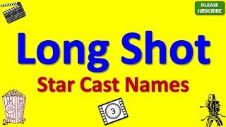 Long Shot Star Cast, Actor, Actress and Director Name