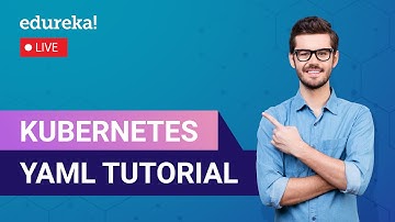 Kubernetes YAML Tutorial |  Kubernetes |  YAML |  DevOps  |  Edureka Live