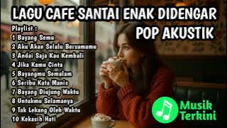 LAGU CAFE SANTAI ENAK DIDENGAR - KUMPULAN LAGU AKUSTIK DAN POP TERBARU 2025